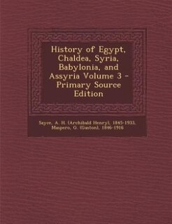 Couverture_History of Egypt, Chaldea, Syria, Babylonia, and Assyria Volume 3 - Primary Source Edition