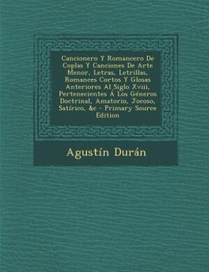 Couverture_Cancionero Y Romancero De Coplas Y Canciones De Arte Menor, Letras, Letrillas, Romances Cortos Y Glosas Anteriores Al Siglo Xviii, Pertenecientes Á Los Géneros Doctrinal, Amatorio, Jocoso, Satírico, &c - Primary Source Edition