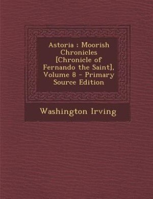 Couverture_Astoria ; Moorish Chronicles [Chronicle of Fernando the Saint], Volume 8 - Primary Source Edition