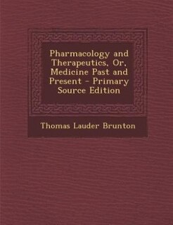 Front cover_Pharmacology and Therapeutics, Or, Medicine Past and Present - Primary Source Edition