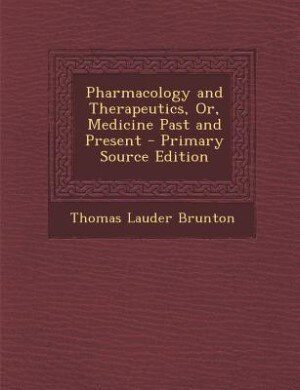 Front cover_Pharmacology and Therapeutics, Or, Medicine Past and Present - Primary Source Edition