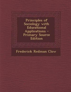 Principles of Sociology with Educational Applications - Primary Source Edition