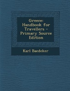 Greece: Handbook for Travellers - Primary Source Edition