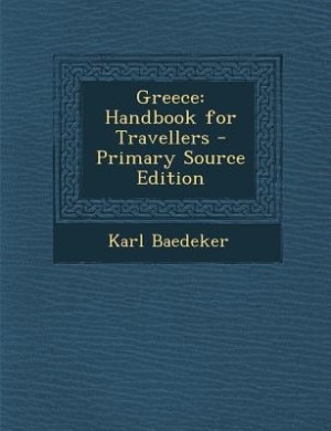 Greece: Handbook for Travellers - Primary Source Edition