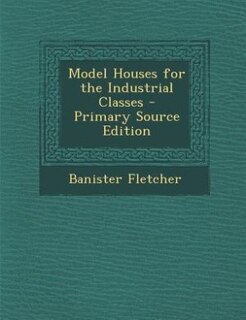 Front cover_Model Houses for the Industrial Classes - Primary Source Edition