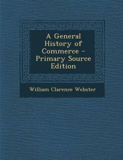 A General History of Commerce - Primary Source Edition