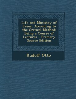Front cover_Life and Ministry of Jesus, According to the Critical Method