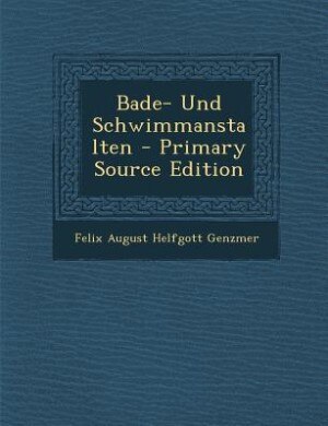 Couverture_Bade- Und Schwimmanstalten - Primary Source Edition
