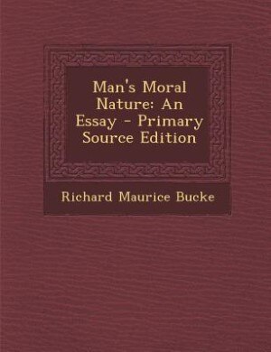 Man's Moral Nature: An Essay - Primary Source Edition