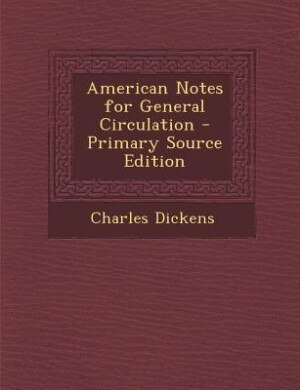 American Notes for General Circulation - Primary Source Edition