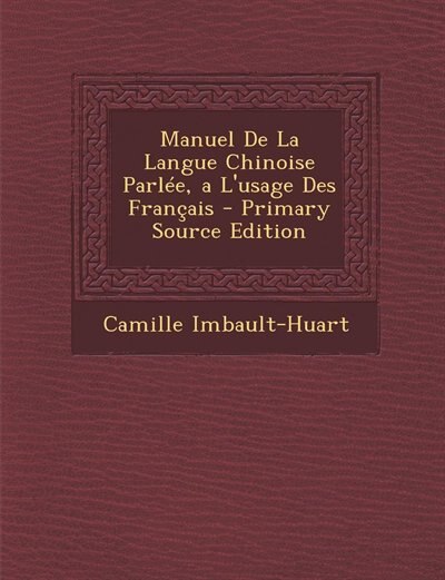 Couverture_Manuel De La Langue Chinoise Parlée, a L'usage Des Français - Primary Source Edition