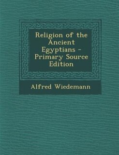 Front cover_Religion of the Ancient Egyptians - Primary Source Edition