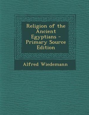 Front cover_Religion of the Ancient Egyptians - Primary Source Edition
