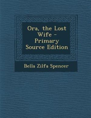 Ora, the Lost Wife - Primary Source Edition