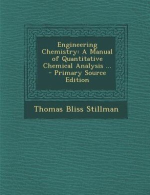 Engineering Chemistry: A Manual of Quantitative Chemical Analysis ... - Primary Source Edition