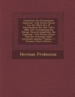 Front cover_Geschichte Des Preussischen Ingenieur- Und Pionier-Korps Von Der Mitte Des 19. Jahrhunderts Bis Zum Jahre 1886