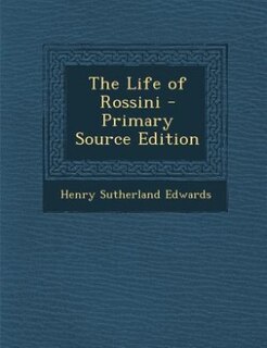 Front cover_The Life of Rossini - Primary Source Edition