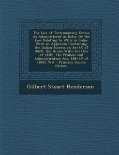 Front cover_The Law of Testamentary Devise As Administered in India. Or the Law Relating to Wills in India