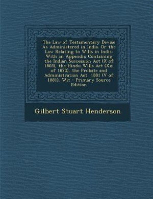 Front cover_The Law of Testamentary Devise As Administered in India. Or the Law Relating to Wills in India