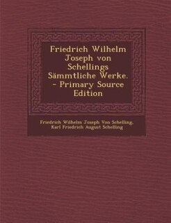 Friedrich Wilhelm Joseph von Schellings Sämmtliche Werke. - Primary Source Edition