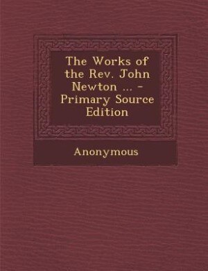 Couverture_The Works of the Rev. John Newton ... - Primary Source Edition