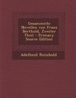 Gesammelte Novellen von Franz Berthold, Zweiter Theil - Primary Source Edition