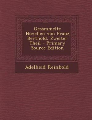 Gesammelte Novellen von Franz Berthold, Zweiter Theil - Primary Source Edition