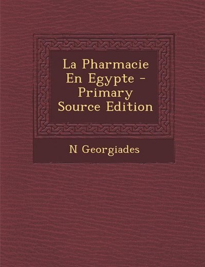 La Pharmacie En Egypte - Primary Source Edition