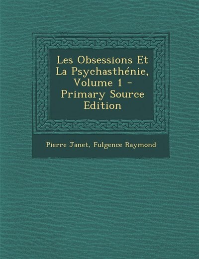 Les Obsessions Et La Psychasthénie, Volume 1