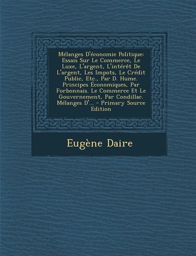 Mélanges D'économie Politique: Essais Sur Le Commerce, Le Luxe, L'argent, L'intérêt De L'argent, Les Impots, Le Crédit Public, Etc