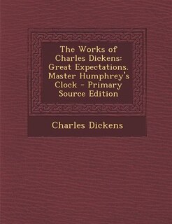 The Works of Charles Dickens: Great Expectations. Master Humphrey's Clock