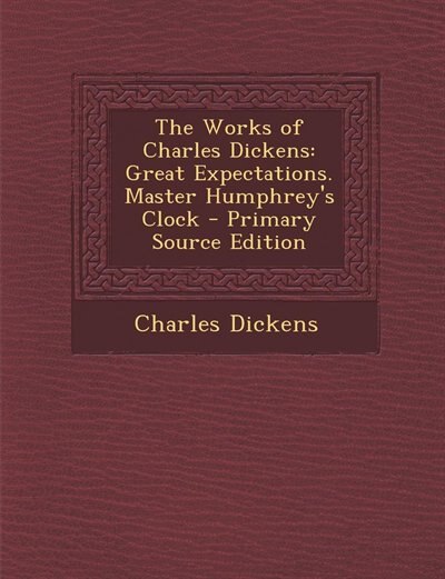 The Works of Charles Dickens: Great Expectations. Master Humphrey's Clock