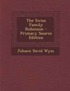Front cover_The Swiss Family Robinson - Primary Source Edition
