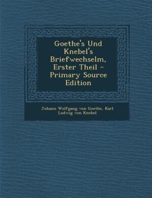Front cover_Goethe's Und Knebel's Briefwechselm, Erster Theil - Primary Source Edition