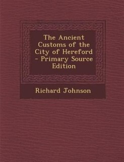 Couverture_The Ancient Customs of the City of Hereford - Primary Source Edition