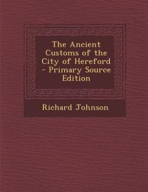 Couverture_The Ancient Customs of the City of Hereford - Primary Source Edition