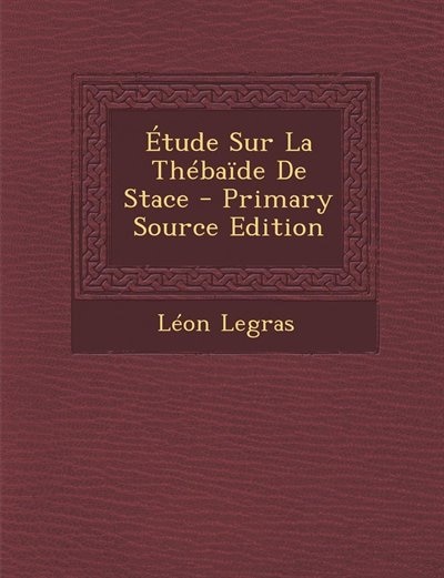 Front cover_Étude Sur La Thébaïde De Stace - Primary Source Edition