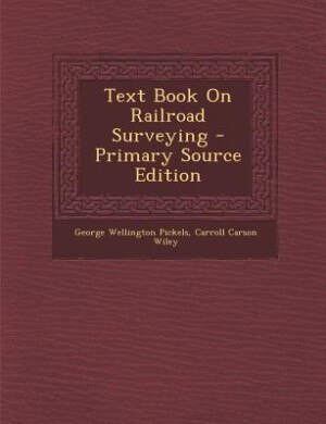 Text Book On Railroad Surveying - Primary Source Edition