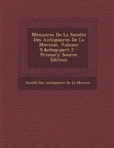 Front cover_Mémoires De La Société Des Antiquaires De La Morinie, Volume 9,&nbsp;part 2 - Primary Source Edition