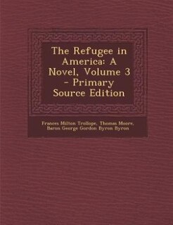 The Refugee in America: A Novel, Volume 3 - Primary Source Edition