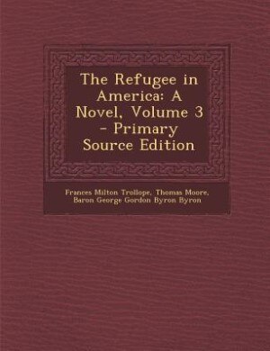 The Refugee in America: A Novel, Volume 3 - Primary Source Edition