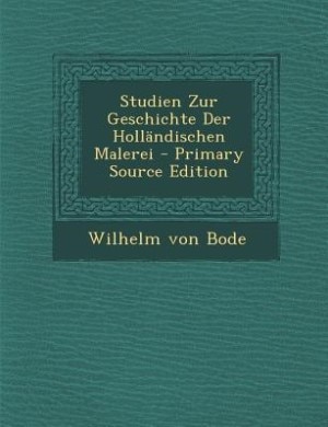 Studien Zur Geschichte Der Holländischen Malerei - Primary Source Edition