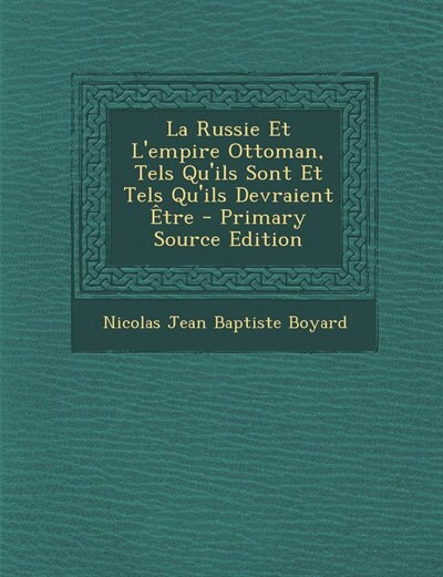 Front cover_La Russie Et L'empire Ottoman, Tels Qu'ils Sont Et Tels Qu'ils Devraient Être - Primary Source Edition
