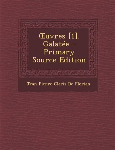 Ouvres [1]. Galatée - Primary Source Edition