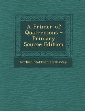 A Primer of Quaternions - Primary Source Edition