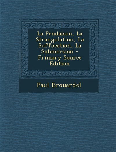 Couverture_La Pendaison, La Strangulation, La Suffocation, La Submersion - Primary Source Edition