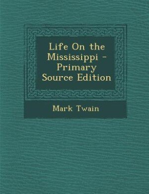 Life On the Mississippi - Primary Source Edition