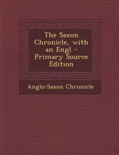 The Saxon Chronicle, with an Engl - Primary Source Edition