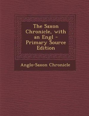 The Saxon Chronicle, with an Engl - Primary Source Edition