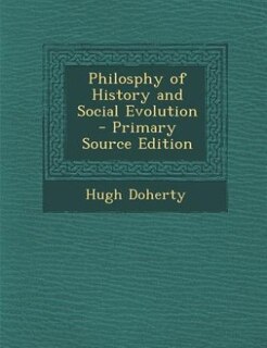 Front cover_Philosphy of History and Social Evolution - Primary Source Edition